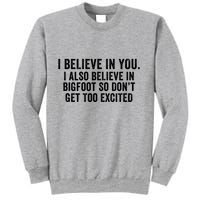 I Believe In You But I Also Believe In Bigfoot So DonT Get Too Excited Sweatshirt
