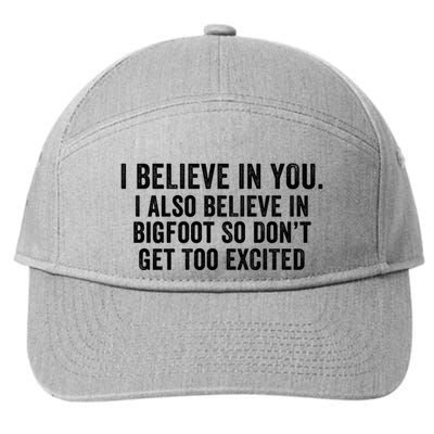 I Believe In You But I Also Believe In Bigfoot So DonT Get Too Excited 7-Panel Snapback Hat