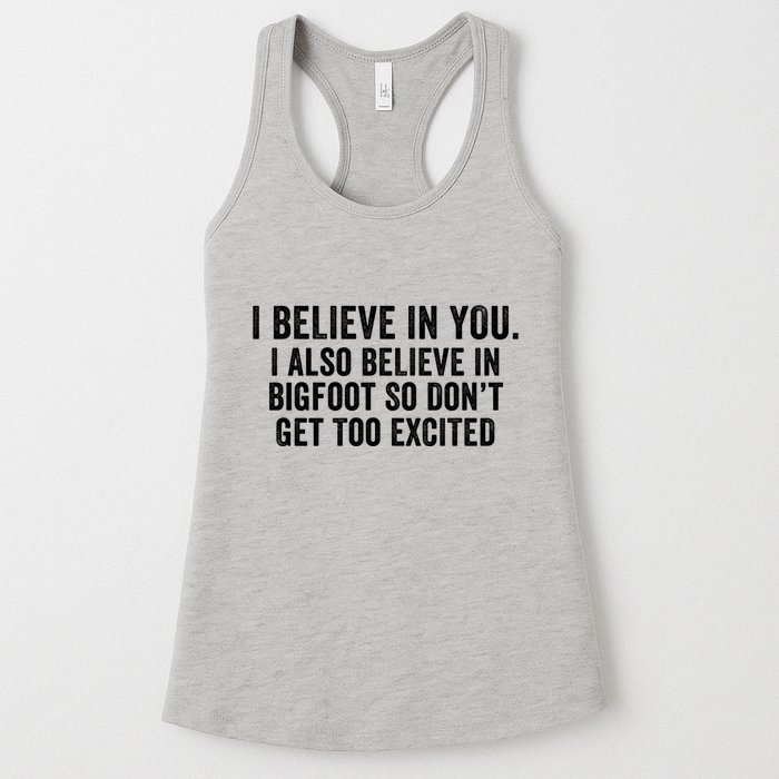 I Believe In You But I Also Believe In Bigfoot So DonT Get Too Excited Womens Tank Top
