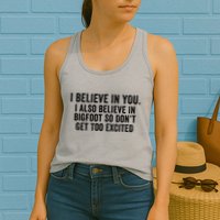 I Believe In You But I Also Believe In Bigfoot So DonT Get Too Excited Womens Tank Top