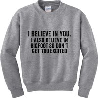 I Believe In You But I Also Believe In Bigfoot So DonT Get Too Excited Kids Sweatshirt