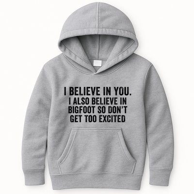 I Believe In You But I Also Believe In Bigfoot So DonT Get Too Excited Kids Hoodie