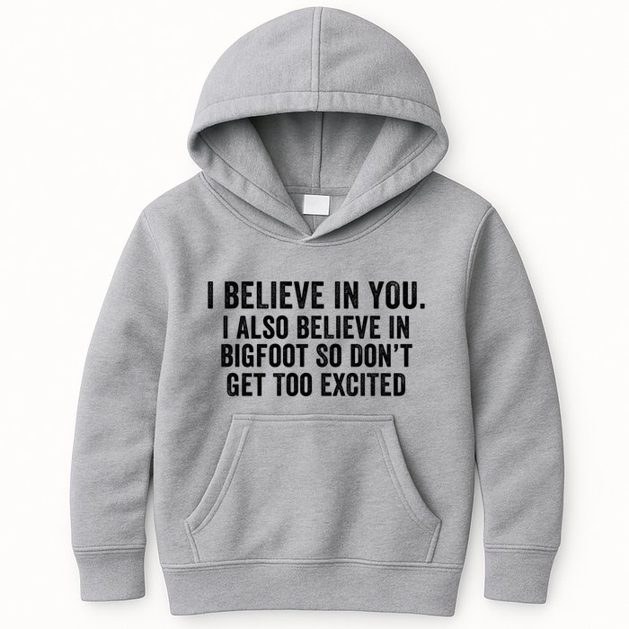 I Believe In You But I Also Believe In Bigfoot So DonT Get Too Excited Kids Hoodie