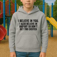 I Believe In You But I Also Believe In Bigfoot So DonT Get Too Excited Kids Hoodie