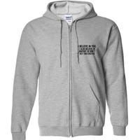 I Believe In You But I Also Believe In Bigfoot So DonT Get Too Excited Full Zip Hoodie