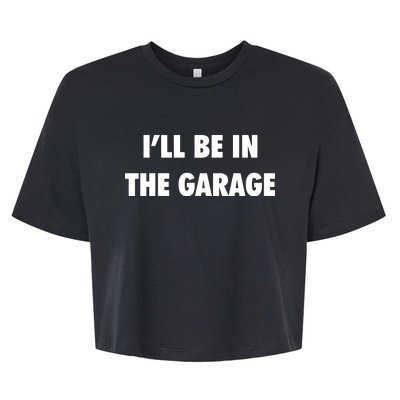 ILl Be In The Garage Bella+Canvas Jersey Crop Tee