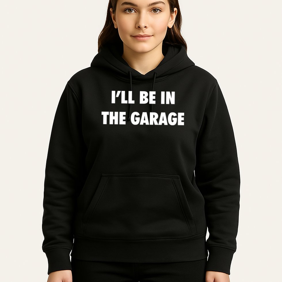 ILl Be In The Garage Hoodie