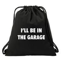 ILl Be In The Garage Drawstring Bag