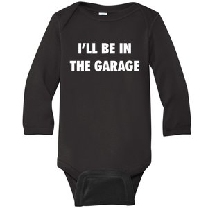 ILl Be In The Garage Baby Long Sleeve Bodysuit