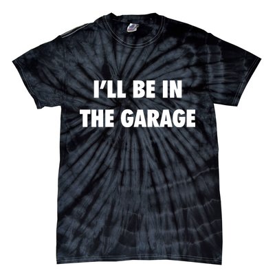 ILl Be In The Garage Tie-Dye T-Shirt
