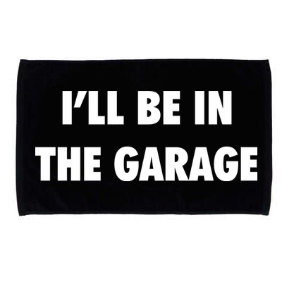 ILl Be In The Garage Microfiber Hand Towel