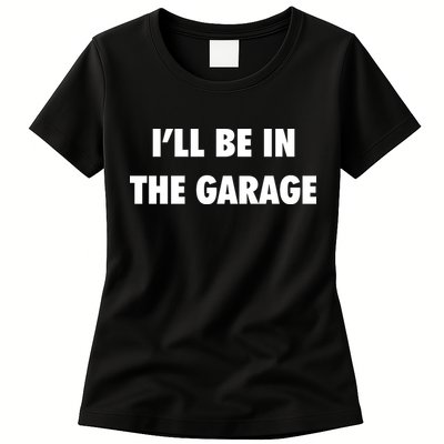 ILl Be In The Garage Womens T-Shirt