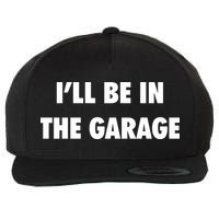 ILl Be In The Garage Wool Snapback Cap