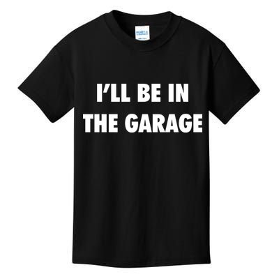 ILl Be In The Garage Kids T-Shirt