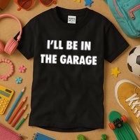 ILl Be In The Garage Kids T-Shirt