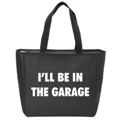 ILl Be In The Garage Zip Tote Bag