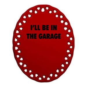 ILl Be In The Garage Ceramic Oval Ornament