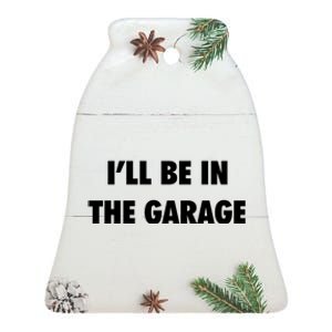 ILl Be In The Garage Ceramic Bell Ornament