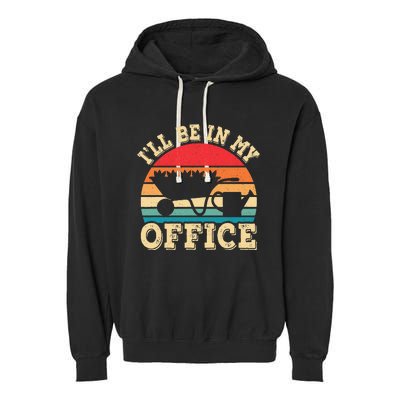 I'll Be In My Office Funny Gardening Retro Gardener Garden Garment-Dyed Fleece Hoodie