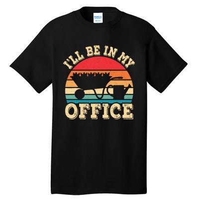 I'll Be In My Office Funny Gardening Retro Gardener Garden Tall T-Shirt