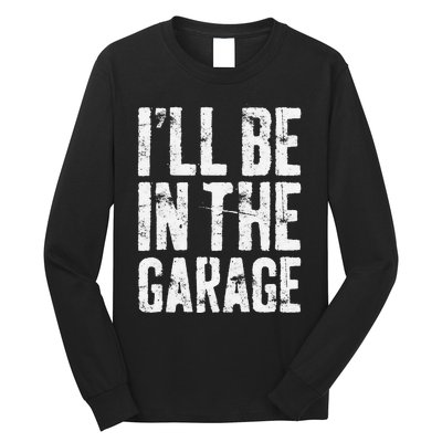 I'll Be In The Garage Mechanic Long Sleeve Shirt