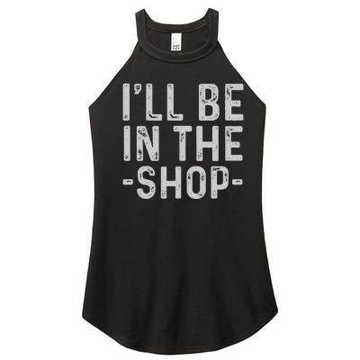 I'll Be in The Shop Mechanic Dad Joke Funny Handyman Grandpa Women’s Perfect Tri Rocker Tank