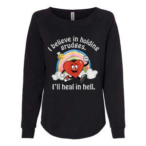 I Believe In Holding Grudges I'll Heal In Hell Heart Rainbow Womens California Wash Sweatshirt