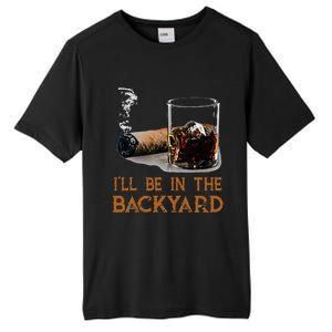 ILl Be In The Backyard Funny Cigar And Bourbon Lovers Tall Fusion ChromaSoft Performance T-Shirt