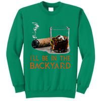 ILl Be In The Backyard Funny Cigar And Bourbon Lovers Sweatshirt