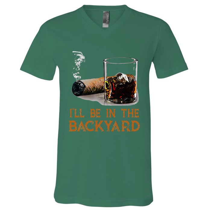 ILl Be In The Backyard Funny Cigar And Bourbon Lovers V-Neck T-Shirt