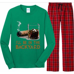 ILl Be In The Backyard Funny Cigar And Bourbon Lovers Long Sleeve Pajama Set