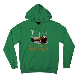 ILl Be In The Backyard Funny Cigar And Bourbon Lovers Tall Hoodie