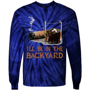 ILl Be In The Backyard Funny Cigar And Bourbon Lovers Tie-Dye Long Sleeve Shirt