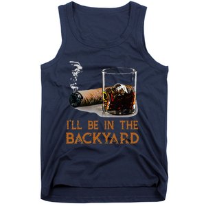 ILl Be In The Backyard Funny Cigar And Bourbon Lovers Tank Top