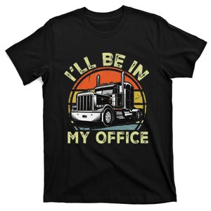 ILl Be In My Office Women Big Rig Trucker Truck Driver T-Shirt