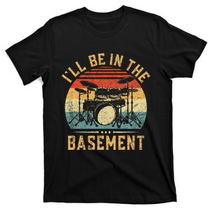 ILl Be In The Basement Drumming For Women Funny Drummer T-Shirt