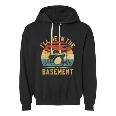 I’ll Be In The Basement Drumming Funny Drummer Garment-Dyed Fleece Hoodie