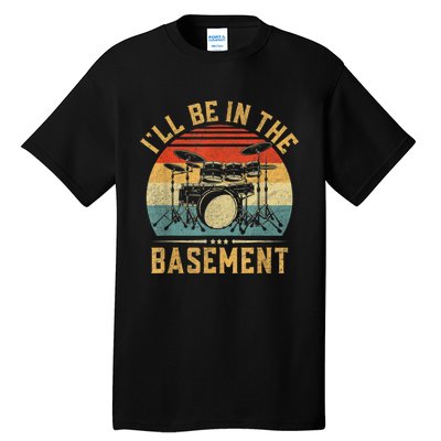 I’ll Be In The Basement Drumming Funny Drummer Tall T-Shirt