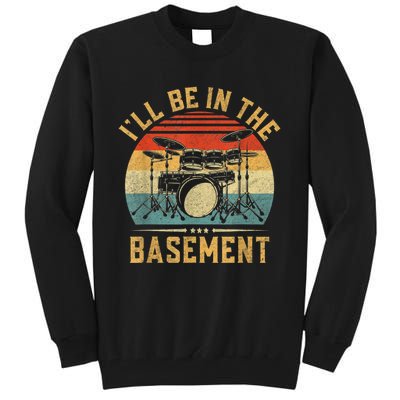 I’ll Be In The Basement Drumming Funny Drummer Tall Sweatshirt