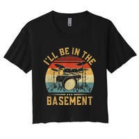 I’ll Be In The Basement Drumming Funny Drummer Women's Crop Top Tee