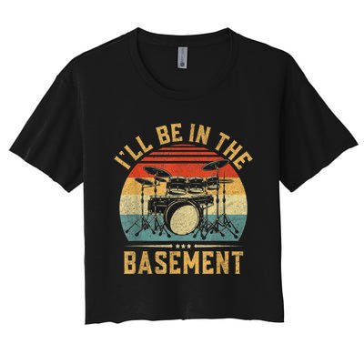 I’ll Be In The Basement Drumming Funny Drummer Women's Crop Top Tee