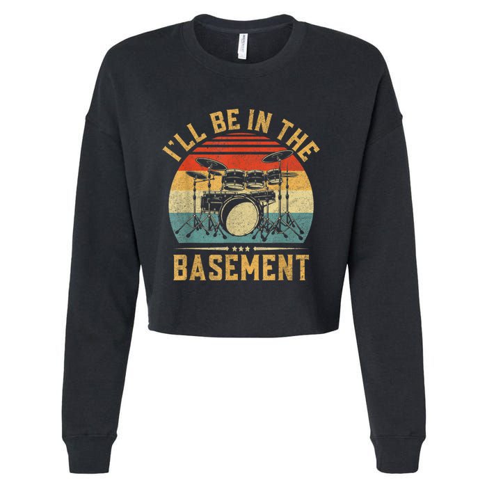 I’ll Be In The Basement Drumming Funny Drummer Cropped Pullover Crew