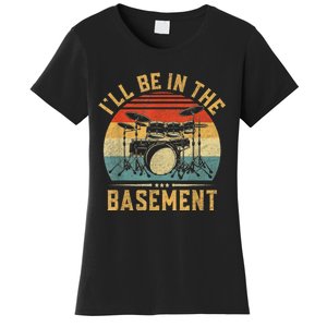 I’ll Be In The Basement Drumming Funny Drummer Women's T-Shirt