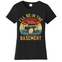 I’ll Be In The Basement Drumming Funny Drummer Women's T-Shirt