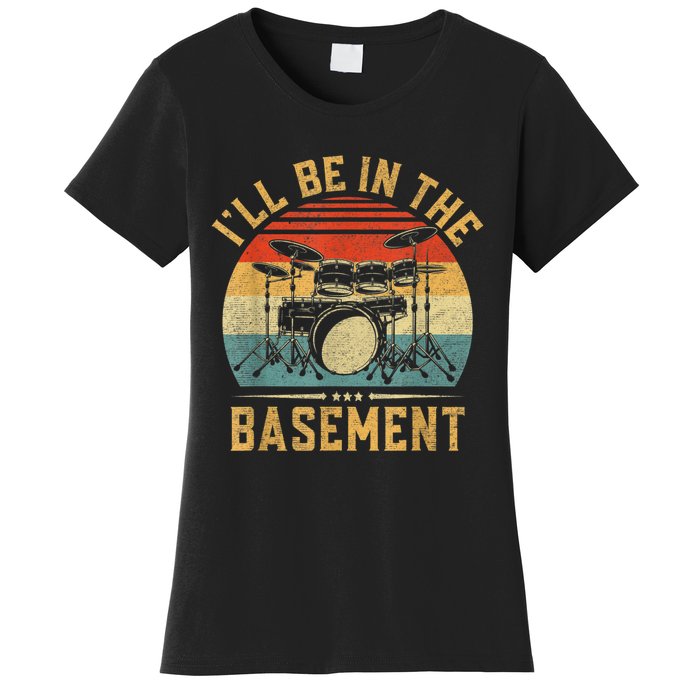 I’ll Be In The Basement Drumming Funny Drummer Women's T-Shirt