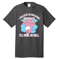 I Believe In Holding Grudges I’ll Heal In Hell Apparel Tall T-Shirt