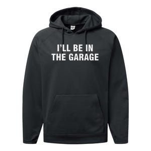 I’Ll Be In The Garage Performance Fleece Hoodie