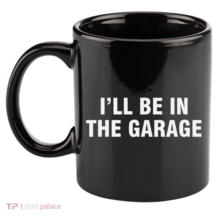 I’Ll Be In The Garage 11oz C Handle Ceramic Mug