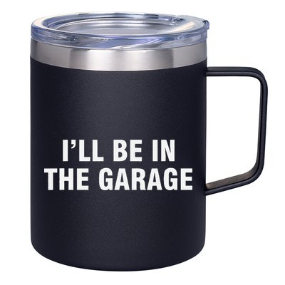I’Ll Be In The Garage 12oz Stainless Steel Coffee Mug