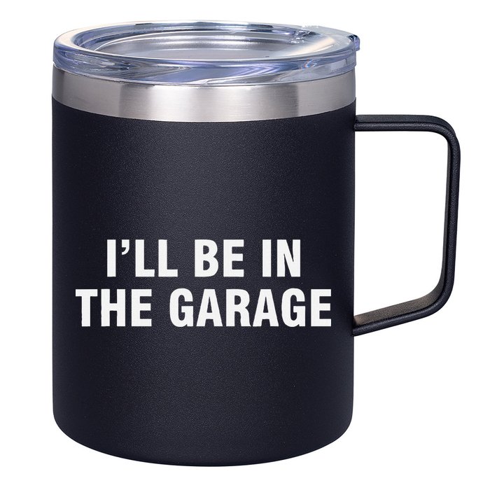 I’Ll Be In The Garage 12oz Stainless Steel Coffee Mug